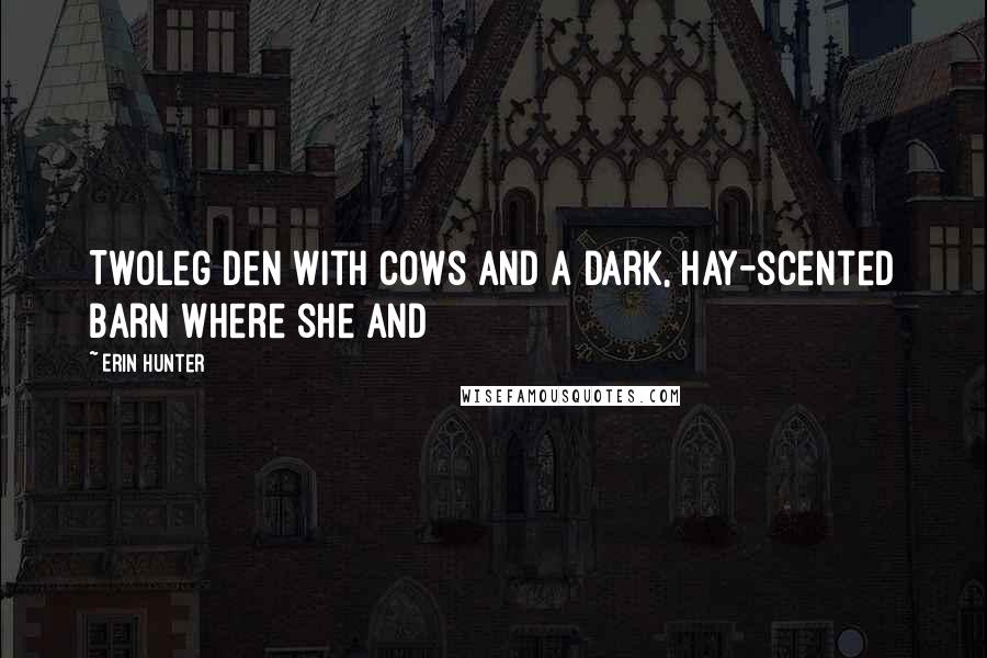 Erin Hunter Quotes: Twoleg den with cows and a dark, hay-scented barn where she and