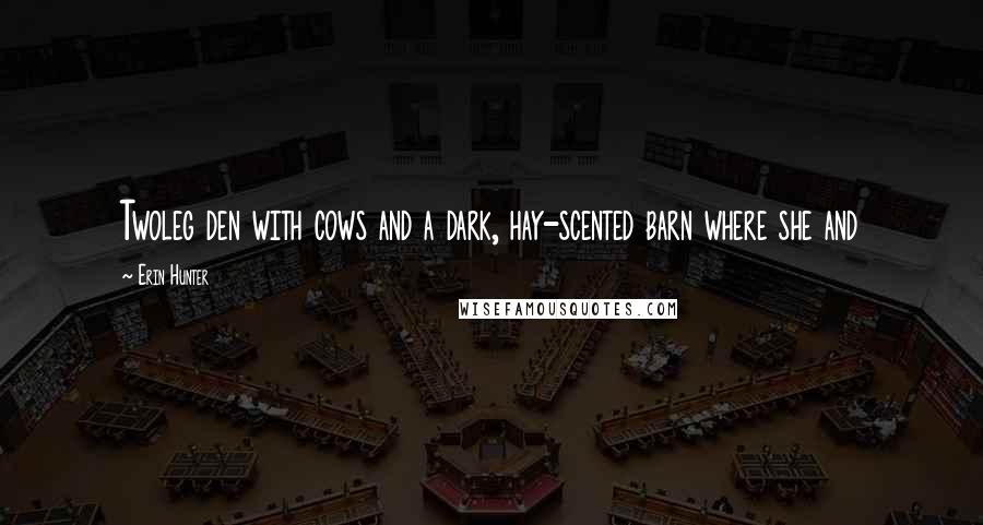 Erin Hunter Quotes: Twoleg den with cows and a dark, hay-scented barn where she and