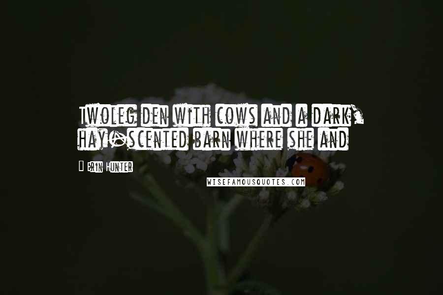 Erin Hunter Quotes: Twoleg den with cows and a dark, hay-scented barn where she and