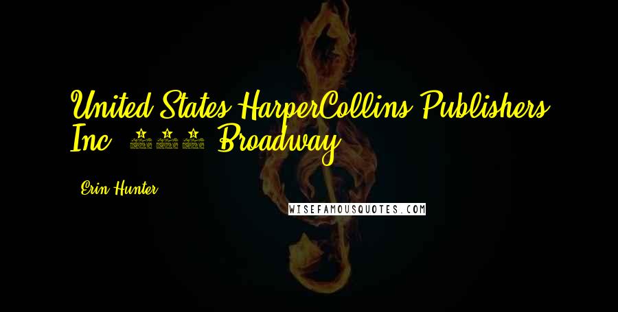 Erin Hunter Quotes: United States HarperCollins Publishers Inc. 195 Broadway