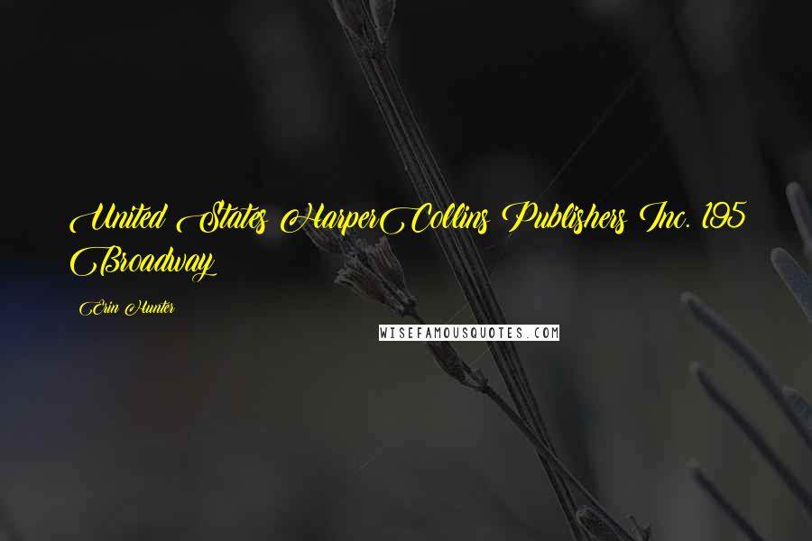 Erin Hunter Quotes: United States HarperCollins Publishers Inc. 195 Broadway