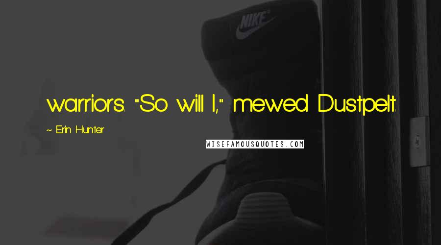 Erin Hunter Quotes: warriors. "So will I," mewed Dustpelt.