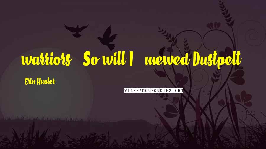 Erin Hunter Quotes: warriors. "So will I," mewed Dustpelt.