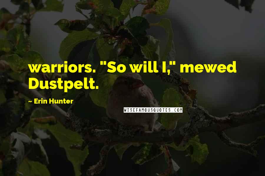 Erin Hunter Quotes: warriors. "So will I," mewed Dustpelt.