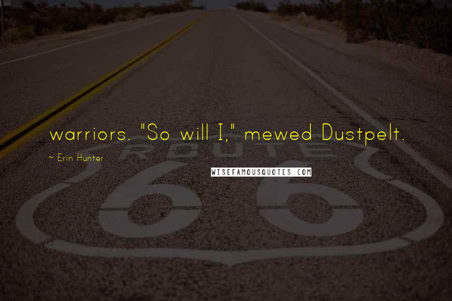 Erin Hunter Quotes: warriors. "So will I," mewed Dustpelt.