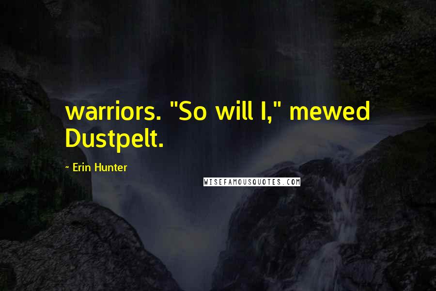 Erin Hunter Quotes: warriors. "So will I," mewed Dustpelt.