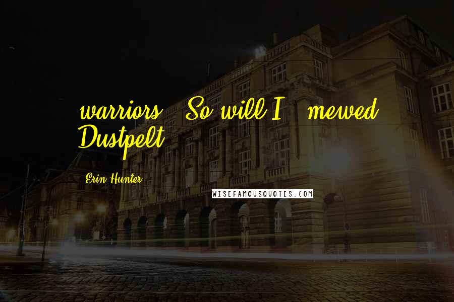 Erin Hunter Quotes: warriors. "So will I," mewed Dustpelt.
