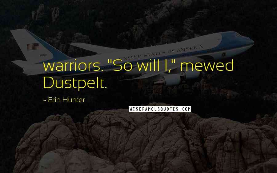 Erin Hunter Quotes: warriors. "So will I," mewed Dustpelt.