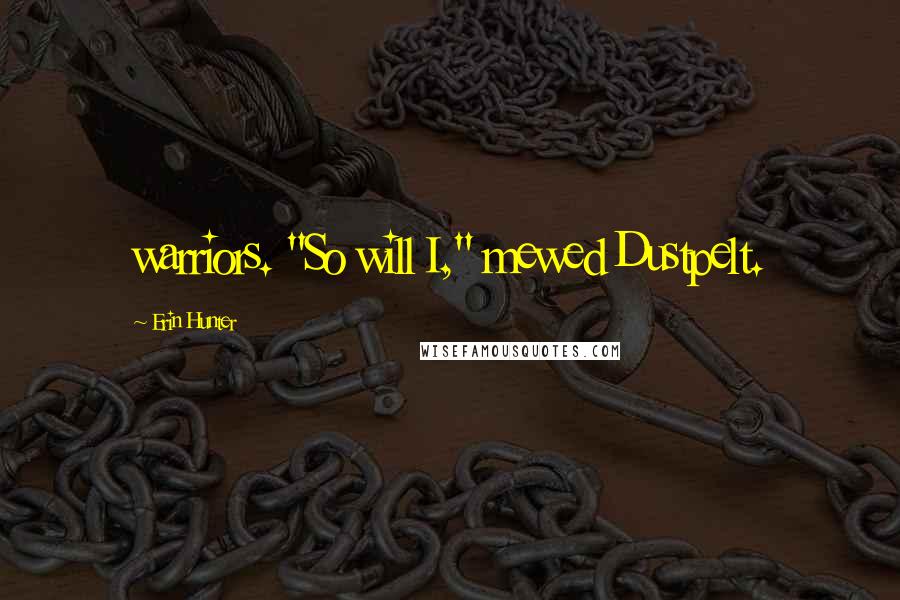 Erin Hunter Quotes: warriors. "So will I," mewed Dustpelt.