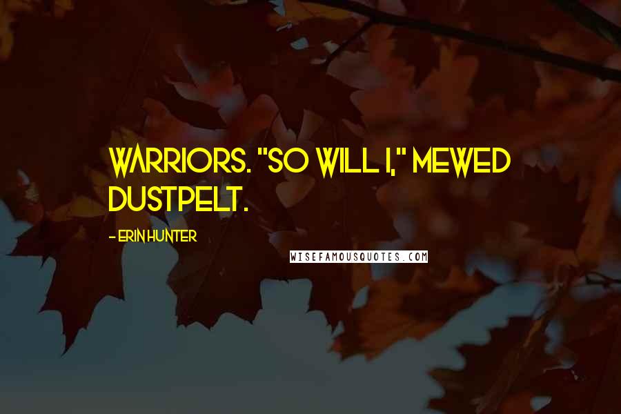 Erin Hunter Quotes: warriors. "So will I," mewed Dustpelt.
