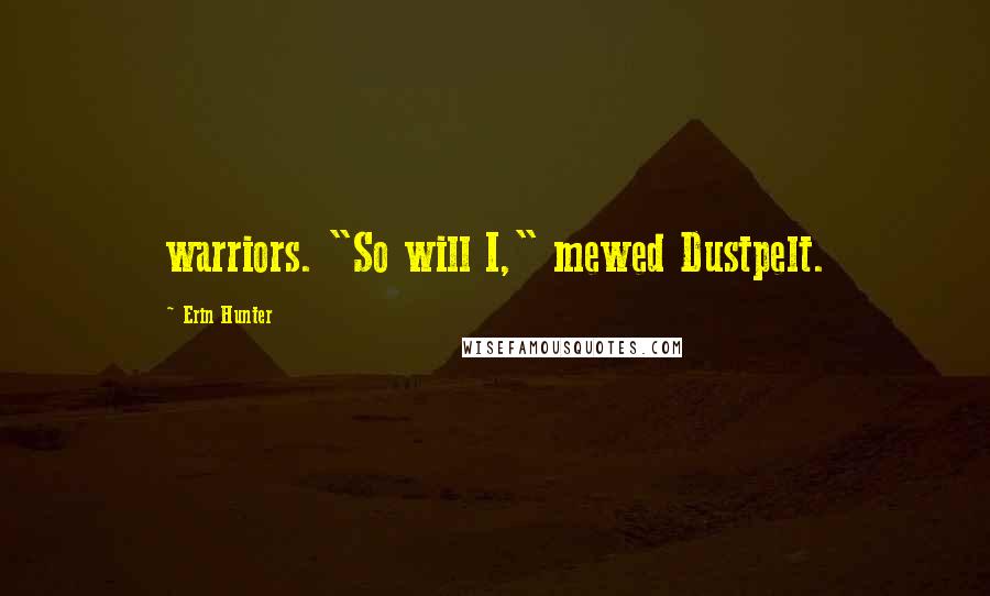 Erin Hunter Quotes: warriors. "So will I," mewed Dustpelt.