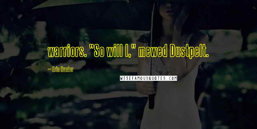 Erin Hunter Quotes: warriors. "So will I," mewed Dustpelt.