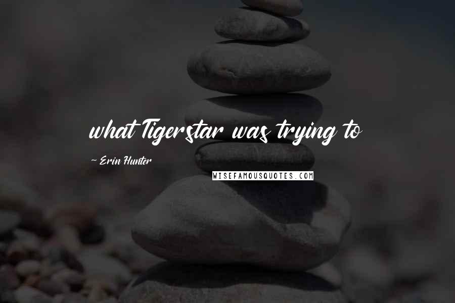 Erin Hunter Quotes: what Tigerstar was trying to