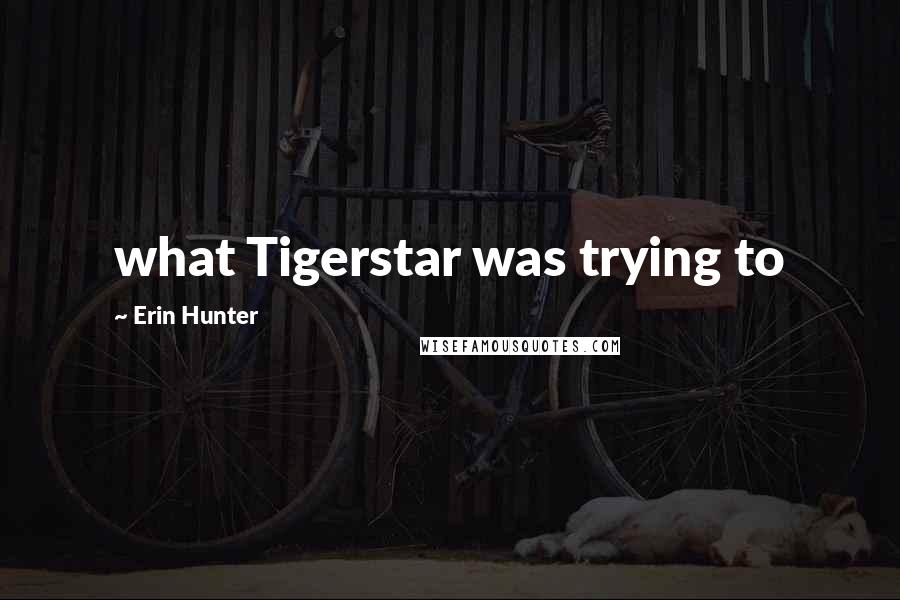 Erin Hunter Quotes: what Tigerstar was trying to