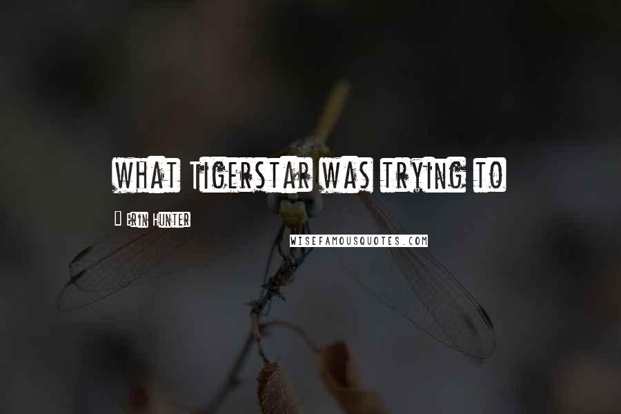 Erin Hunter Quotes: what Tigerstar was trying to