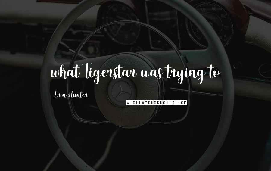 Erin Hunter Quotes: what Tigerstar was trying to