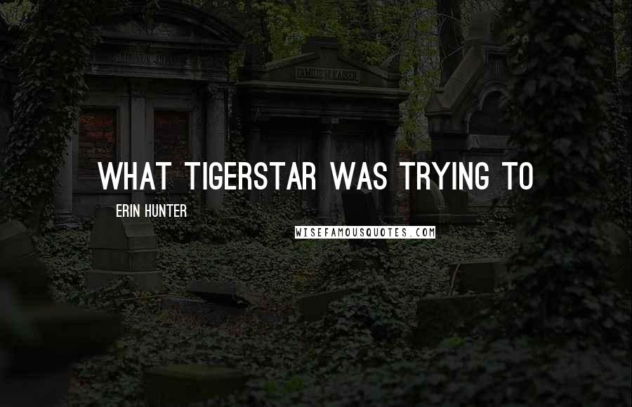 Erin Hunter Quotes: what Tigerstar was trying to