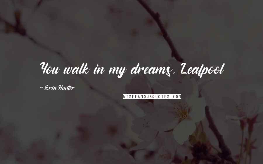Erin Hunter Quotes: You walk in my dreams, Leafpool