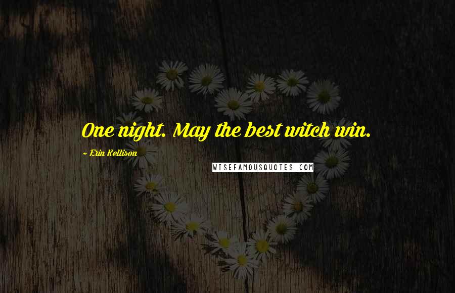 Erin Kellison Quotes: One night. May the best witch win.