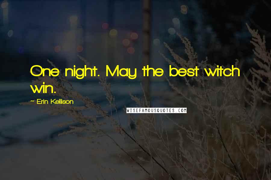 Erin Kellison Quotes: One night. May the best witch win.