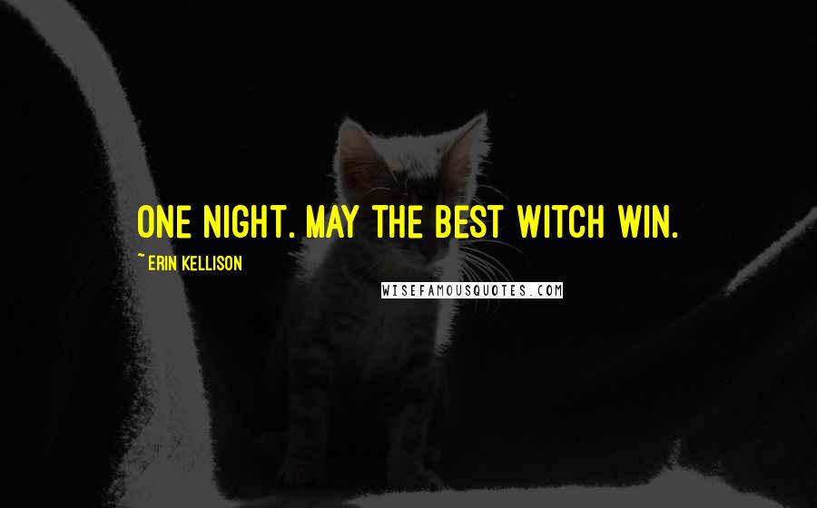 Erin Kellison Quotes: One night. May the best witch win.