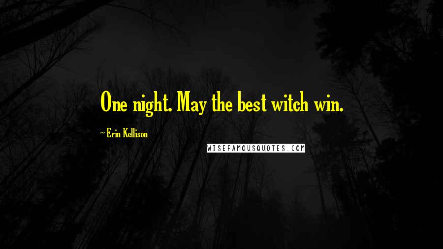 Erin Kellison Quotes: One night. May the best witch win.