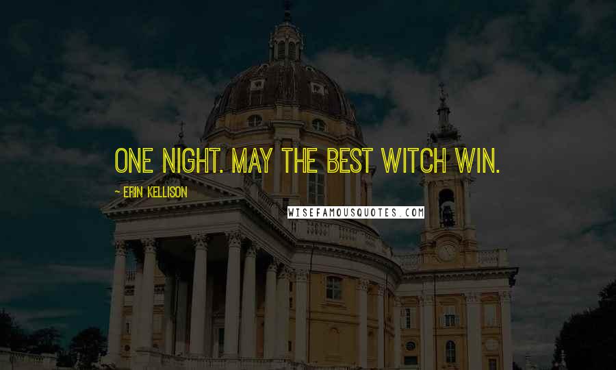 Erin Kellison Quotes: One night. May the best witch win.