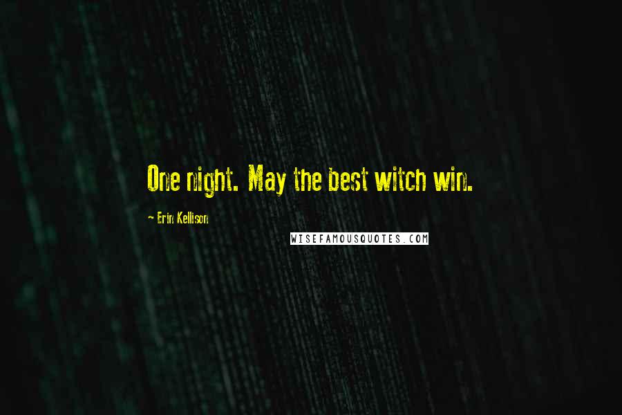 Erin Kellison Quotes: One night. May the best witch win.