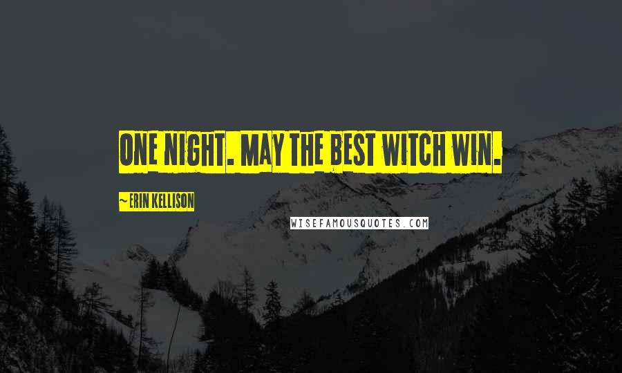 Erin Kellison Quotes: One night. May the best witch win.