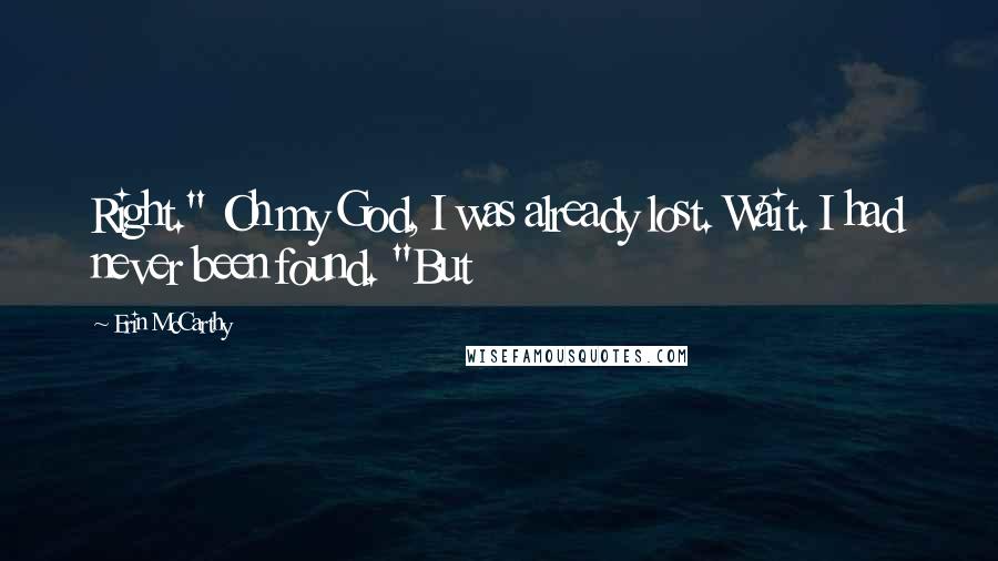 Erin McCarthy Quotes: Right." Oh my God, I was already lost. Wait. I had never been found. "But