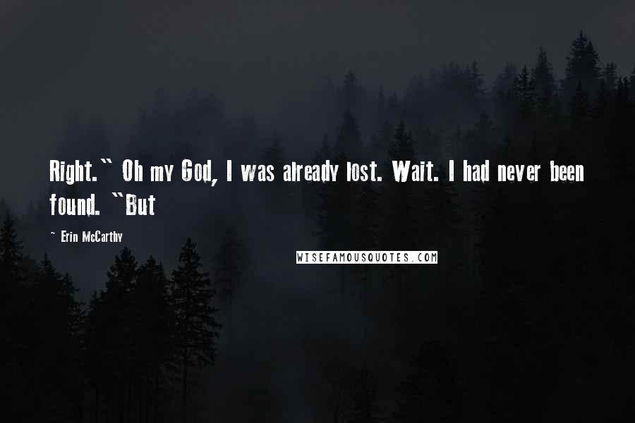 Erin McCarthy Quotes: Right." Oh my God, I was already lost. Wait. I had never been found. "But