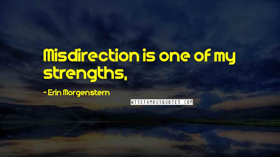 Erin Morgenstern Quotes: Misdirection is one of my strengths,