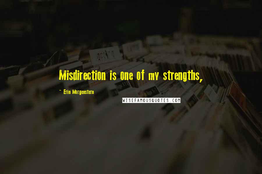 Erin Morgenstern Quotes: Misdirection is one of my strengths,