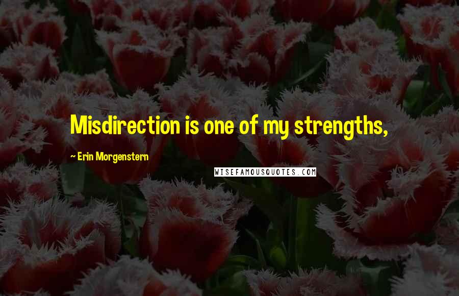 Erin Morgenstern Quotes: Misdirection is one of my strengths,