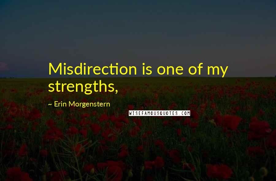 Erin Morgenstern Quotes: Misdirection is one of my strengths,