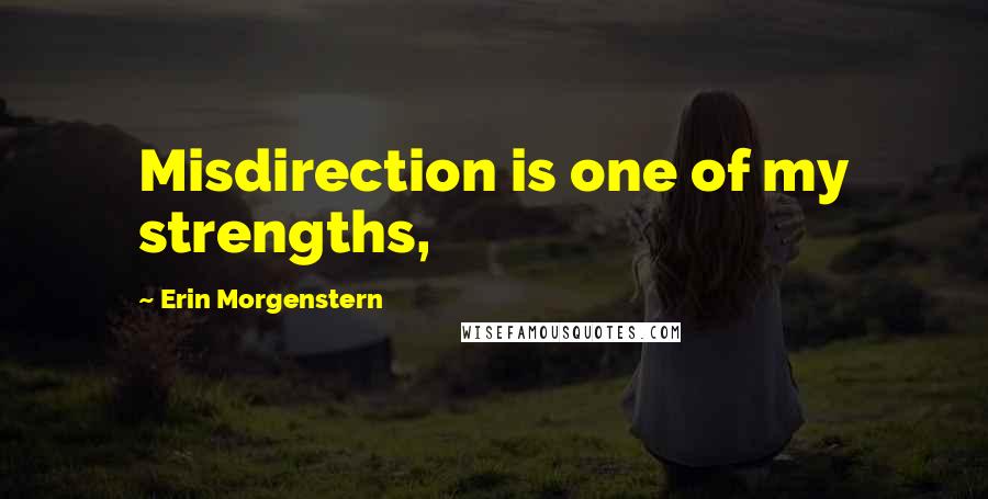 Erin Morgenstern Quotes: Misdirection is one of my strengths,