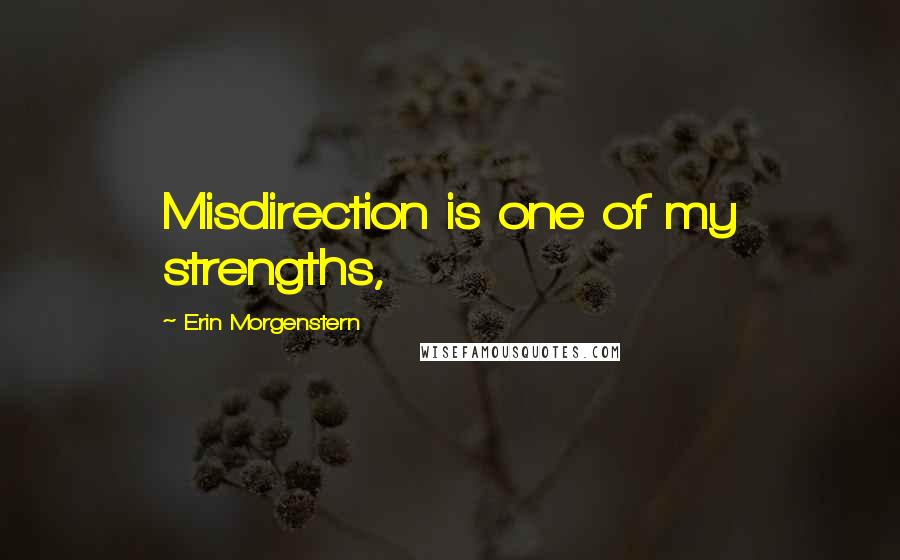 Erin Morgenstern Quotes: Misdirection is one of my strengths,