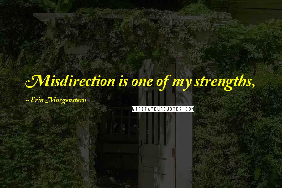 Erin Morgenstern Quotes: Misdirection is one of my strengths,