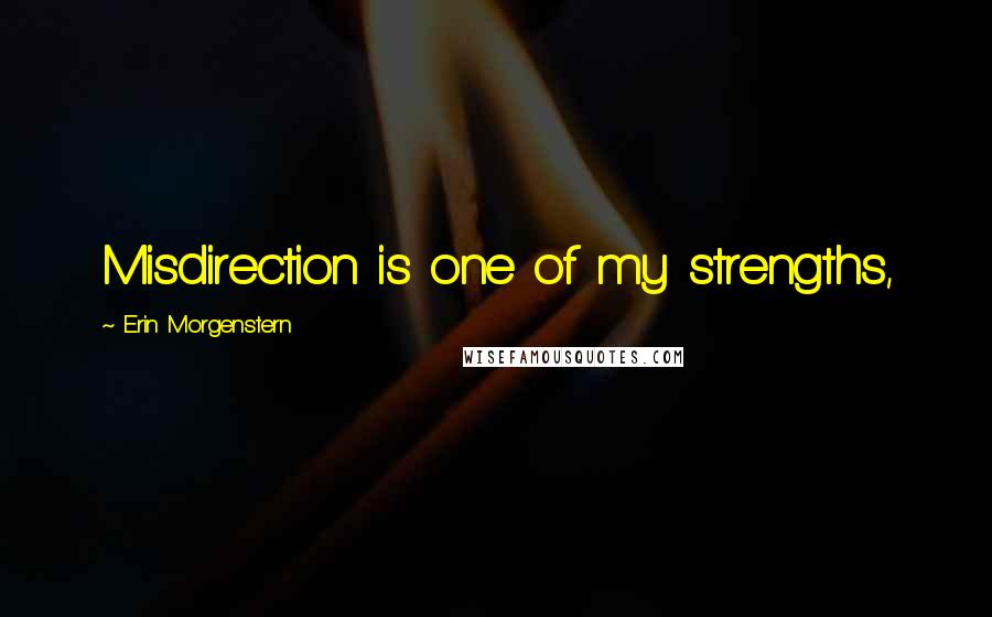 Erin Morgenstern Quotes: Misdirection is one of my strengths,