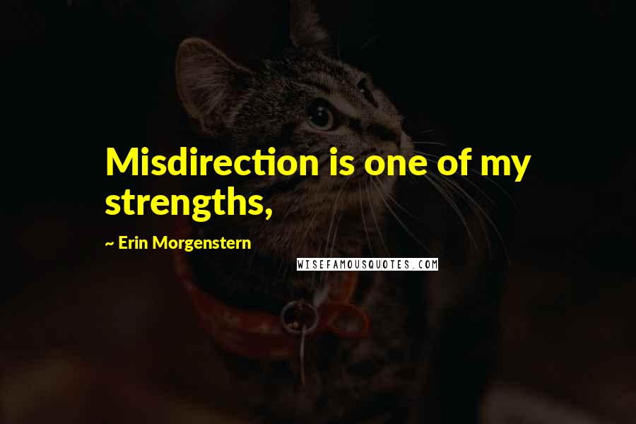 Erin Morgenstern Quotes: Misdirection is one of my strengths,