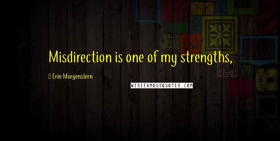 Erin Morgenstern Quotes: Misdirection is one of my strengths,