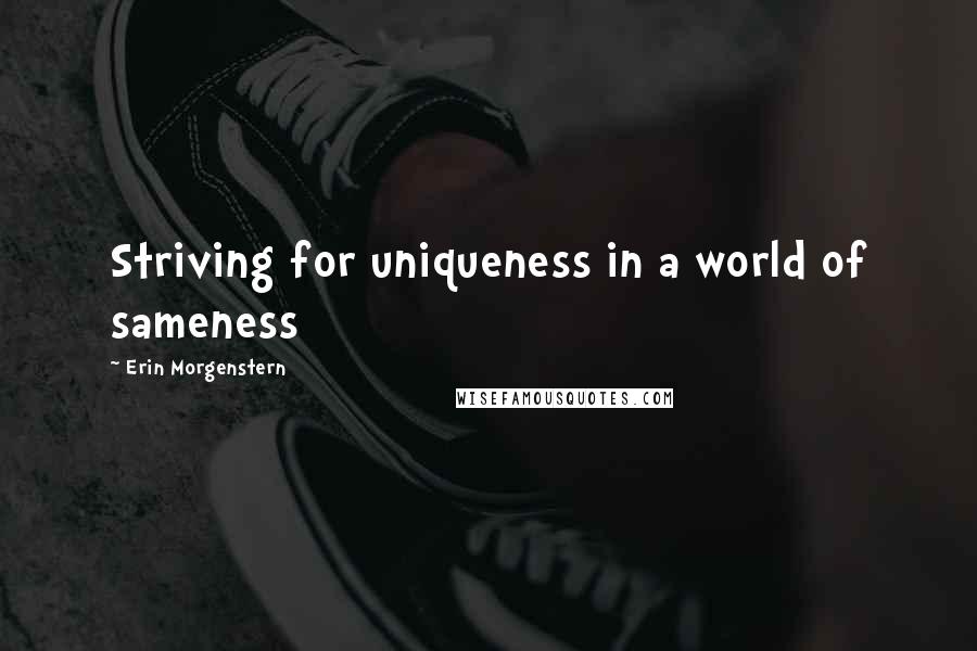 Erin Morgenstern Quotes: Striving for uniqueness in a world of sameness