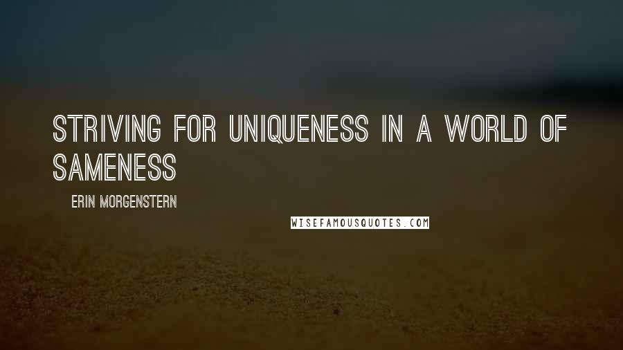 Erin Morgenstern Quotes: Striving for uniqueness in a world of sameness