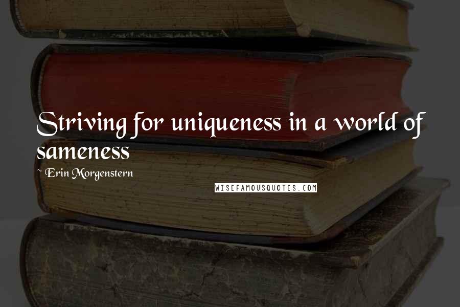 Erin Morgenstern Quotes: Striving for uniqueness in a world of sameness