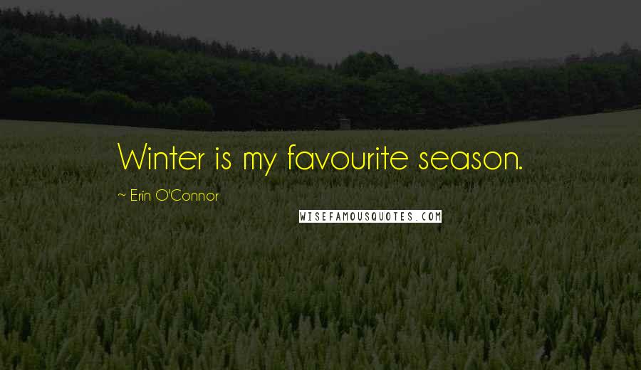 Erin O'Connor Quotes: Winter is my favourite season.