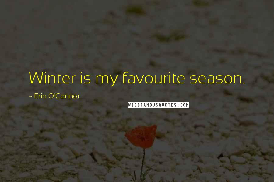 Erin O'Connor Quotes: Winter is my favourite season.