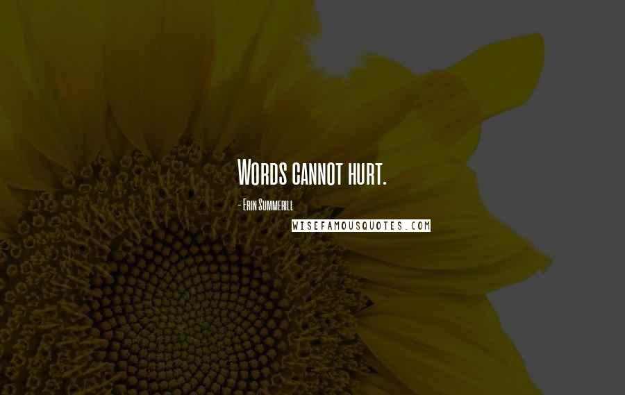 Erin Summerill Quotes: Words cannot hurt.