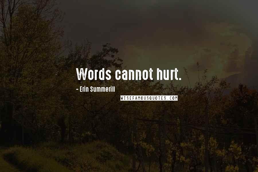 Erin Summerill Quotes: Words cannot hurt.