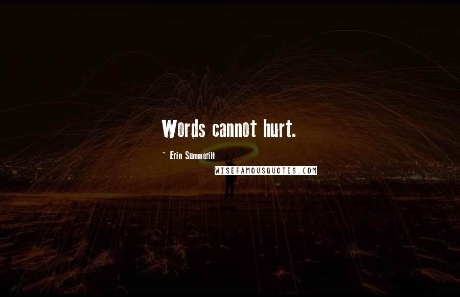 Erin Summerill Quotes: Words cannot hurt.