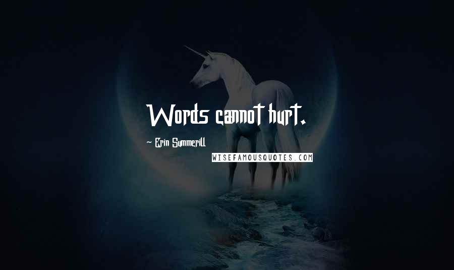 Erin Summerill Quotes: Words cannot hurt.